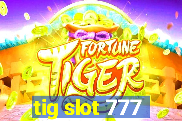 tig slot 777